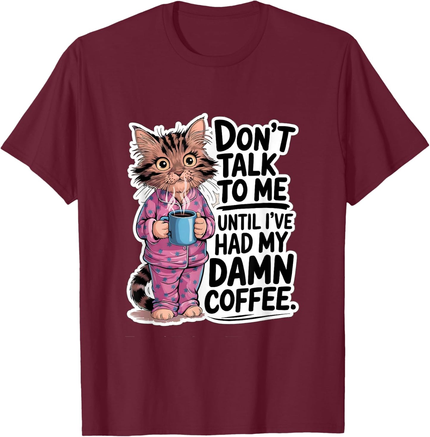Don't Talk To Me Until I've Had My Coffee Cat Lover Artwork T-Shirt - T-Shirt | Maroon