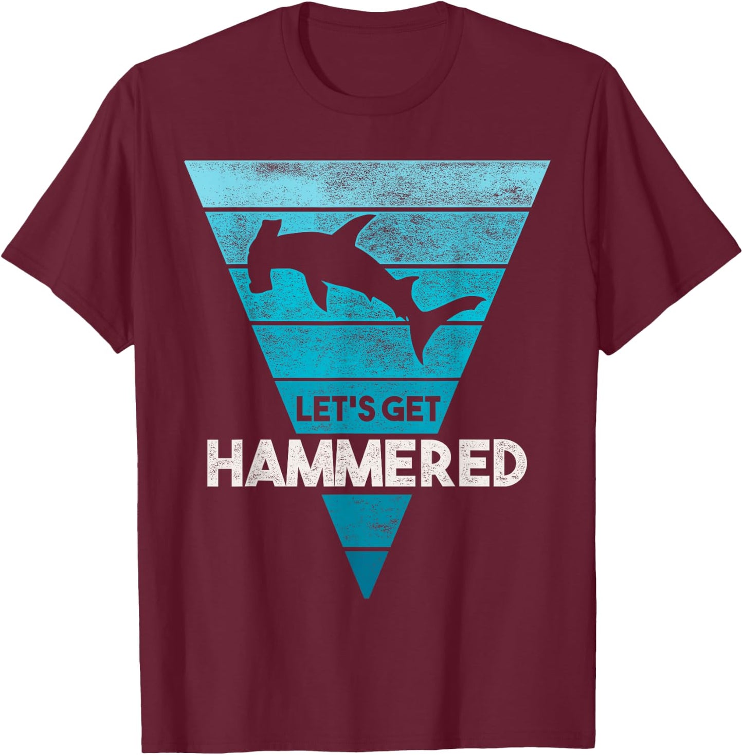 Hammerhead Shark Shirt Let's Get Hammered All Week T-Shirt - T-Shirt | Maroon