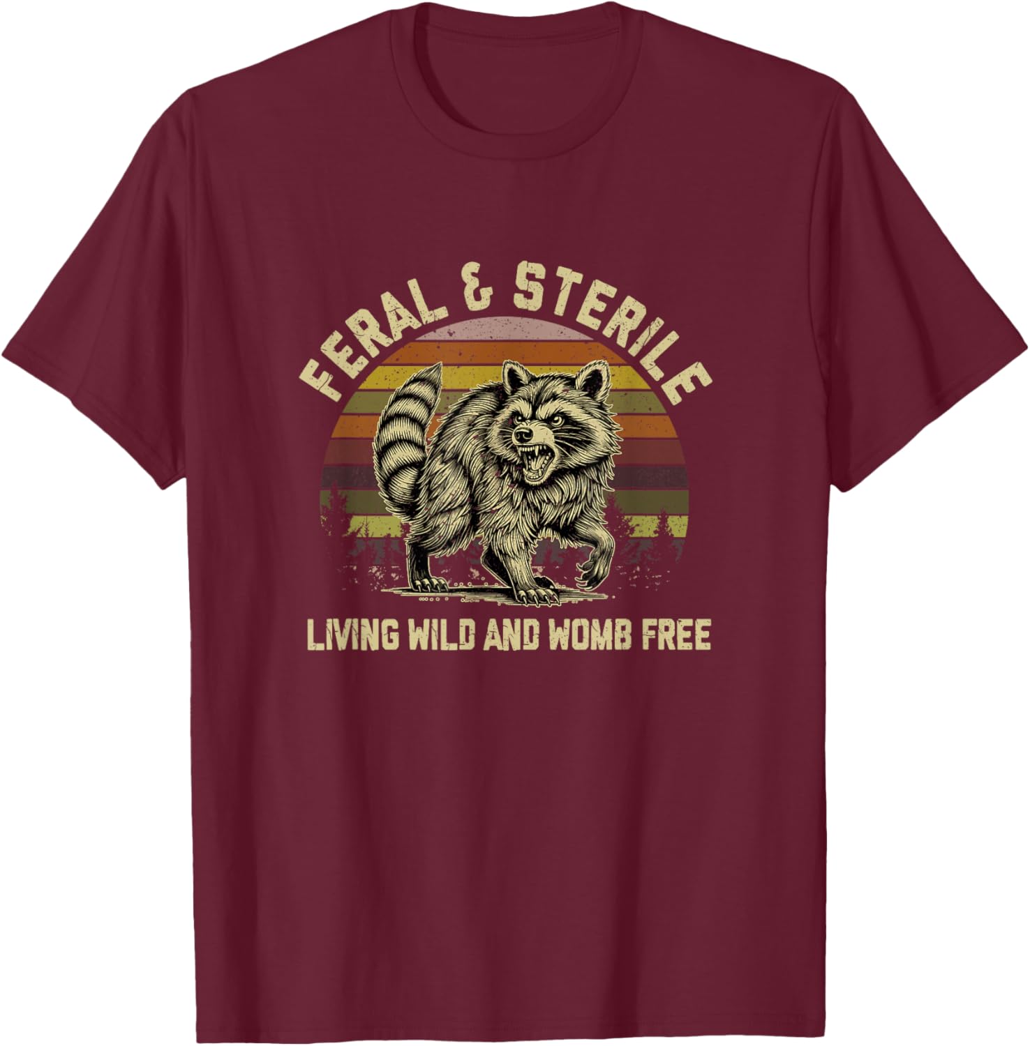 Feral & Sterile Living Wild And Womb Free Racoon T-Shirt - T-Shirt | Maroon
