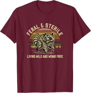 Feral & Sterile Living Wild And Womb Free Racoon T-Shirt - T-Shirt | Maroon