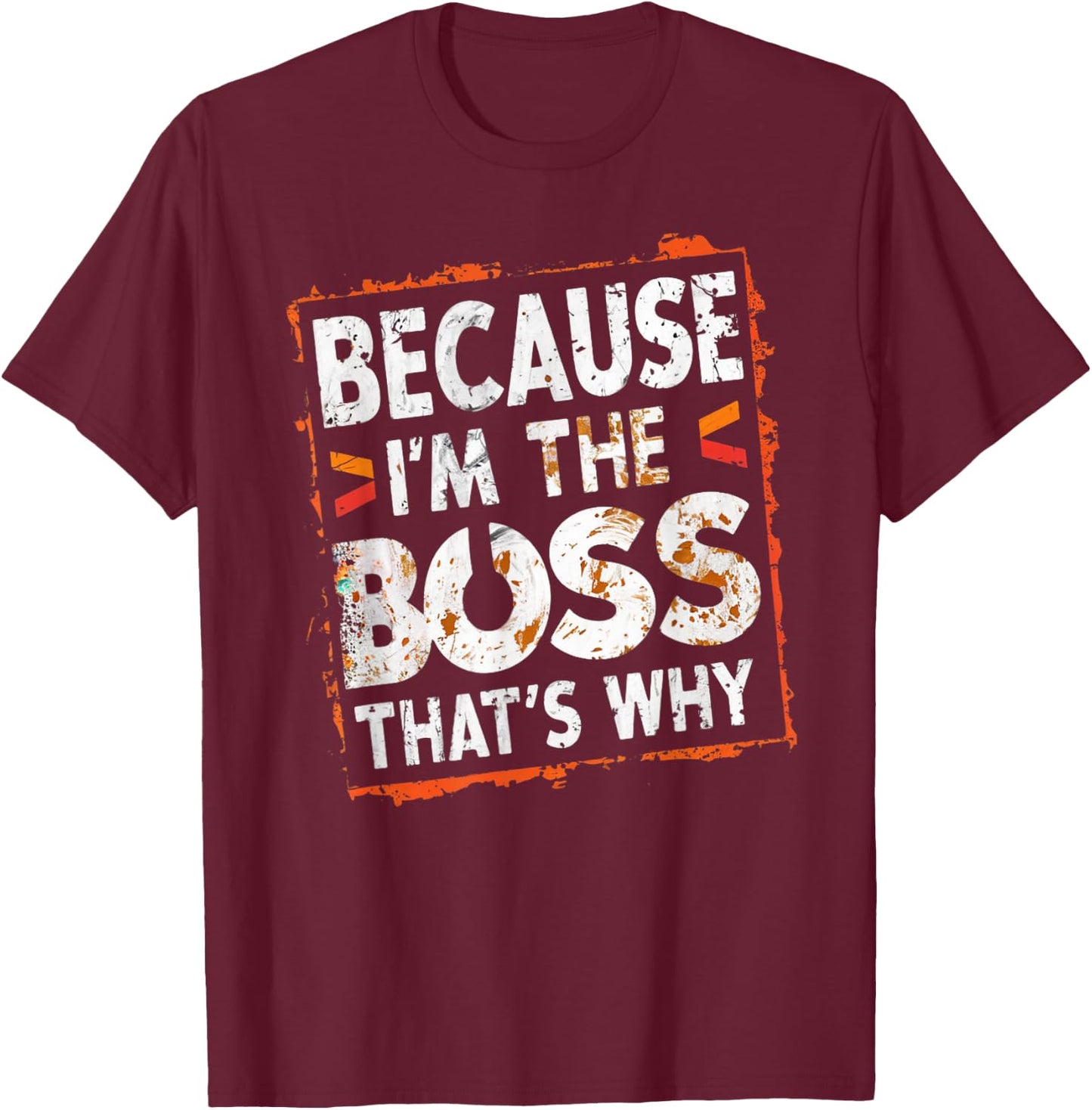 Boss Funny Because I'm The Boss That's Why T-Shirt - T-Shirt | Maroon
