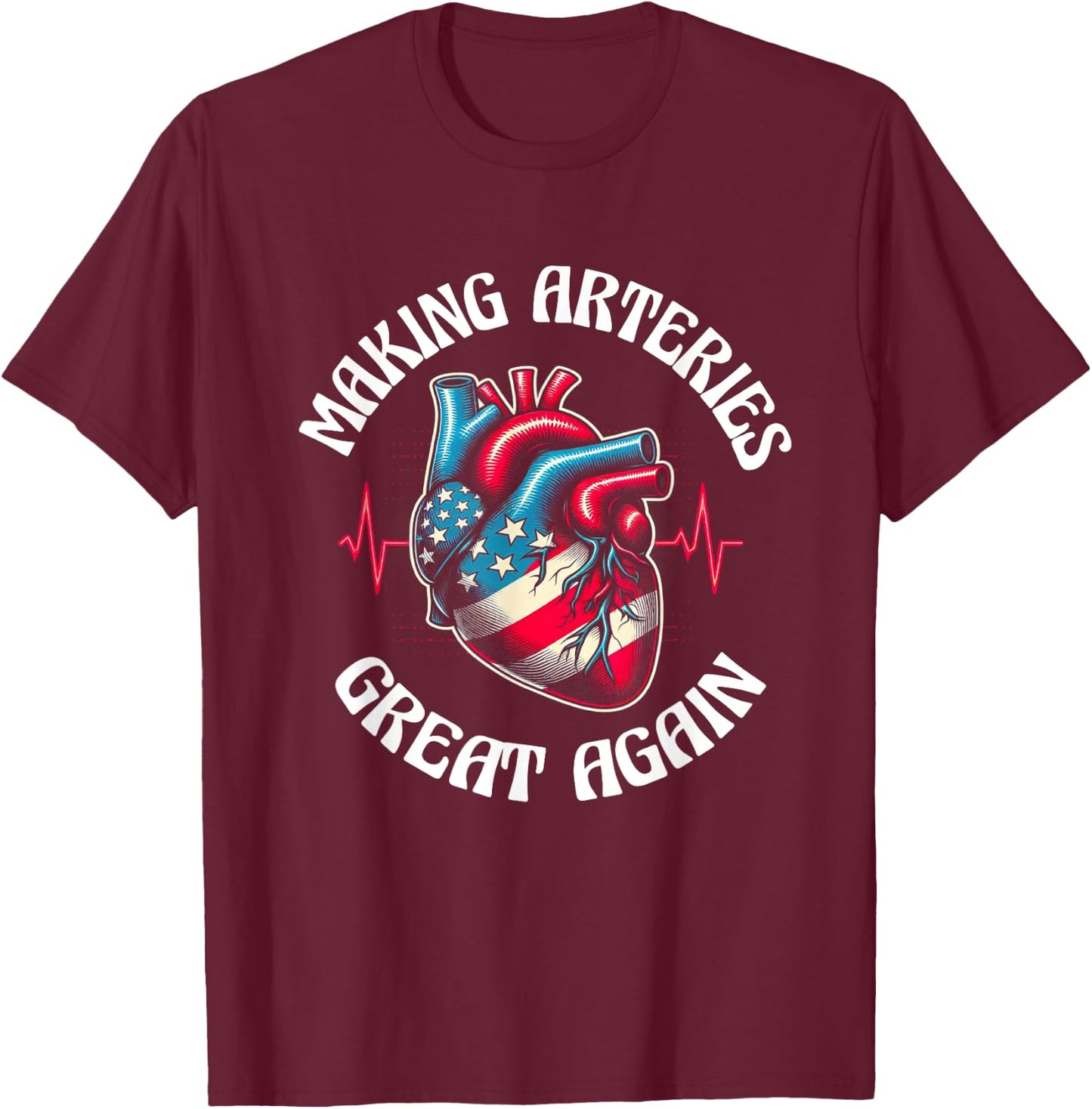 Making Arteries Great Again T-Shirt - T-Shirt | Maroon