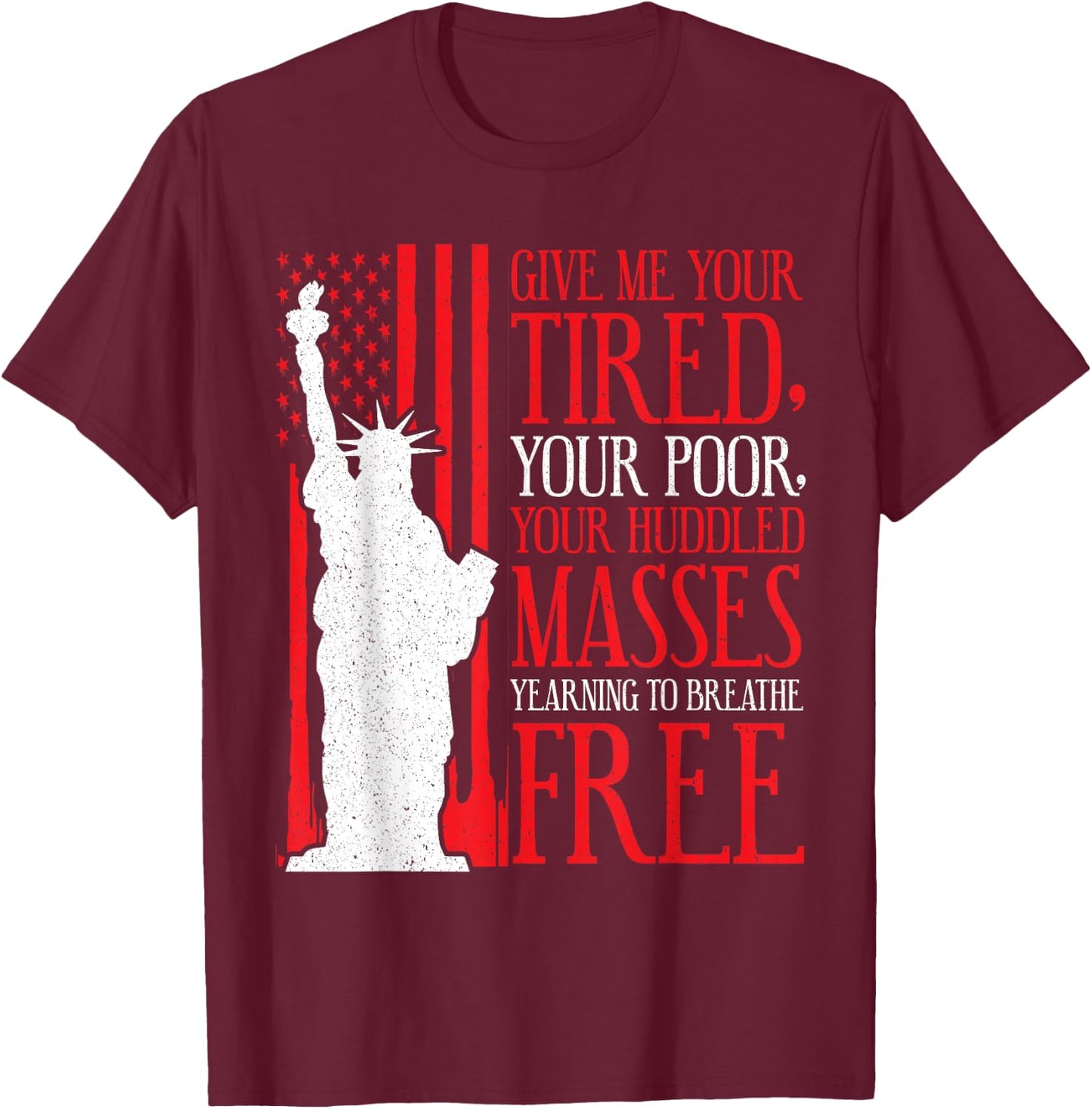 Statue of Liberty T Shirt - Give Me Your Tired Your Poor T-Shirt - T-Shirt | Maroon