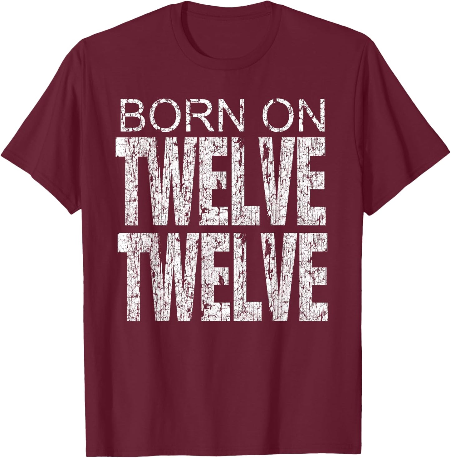 Born on 12-12 December 12th Birthday & Women T-Shirt - T-Shirt | Maroon