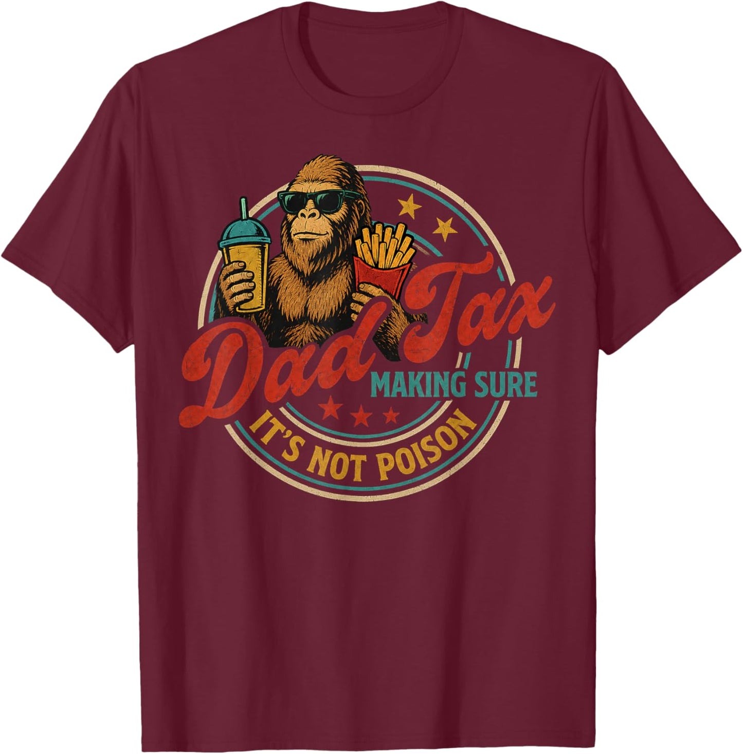Bigfoot Dad Tax Making Sure It's Not Poison Funny Gifts T-Shirt - T-Shirt | Maroon