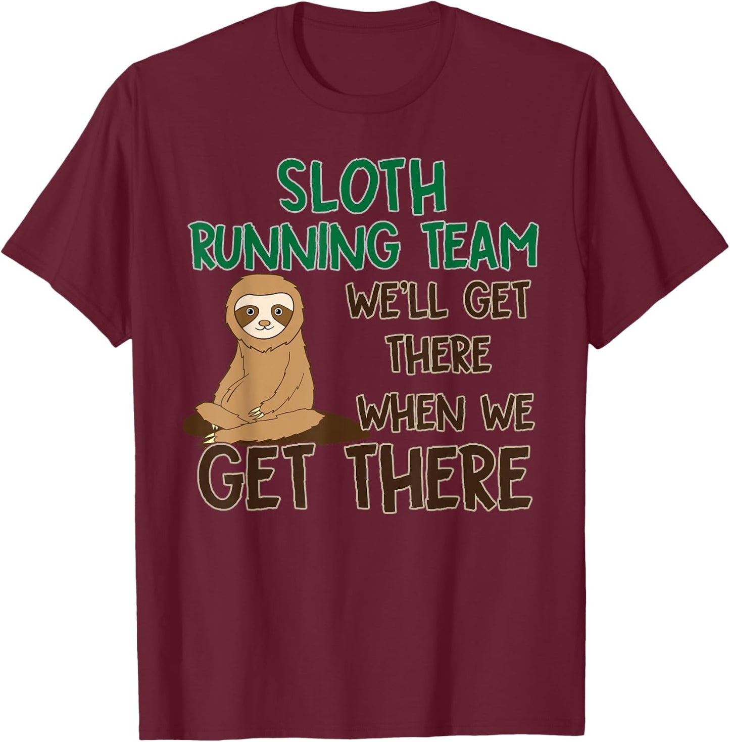 Sloth Running Team Shirt We'll Get There When We Get There T-Shirt - T-Shirt | Maroon