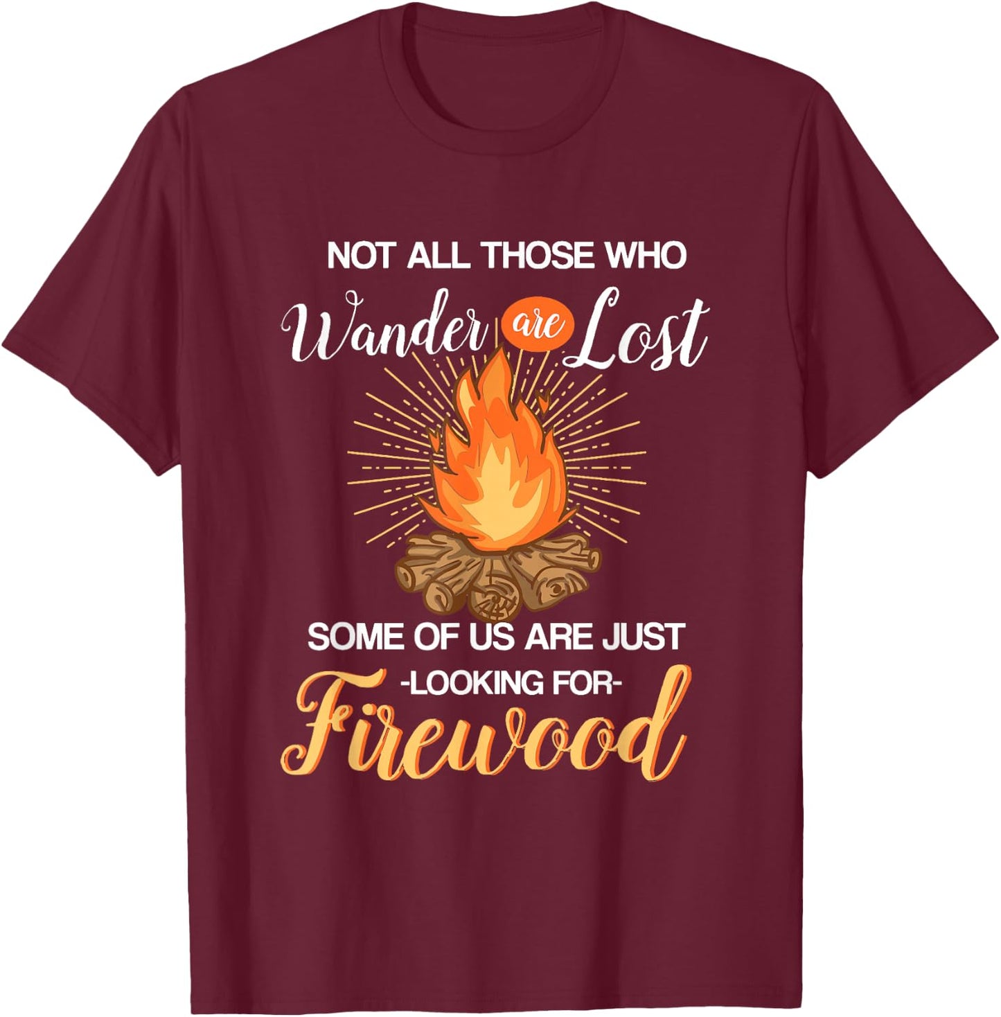 Not All Those Who Wander Are Lost - Funny Camping Shirt T-Shirt - T-Shirt | Maroon