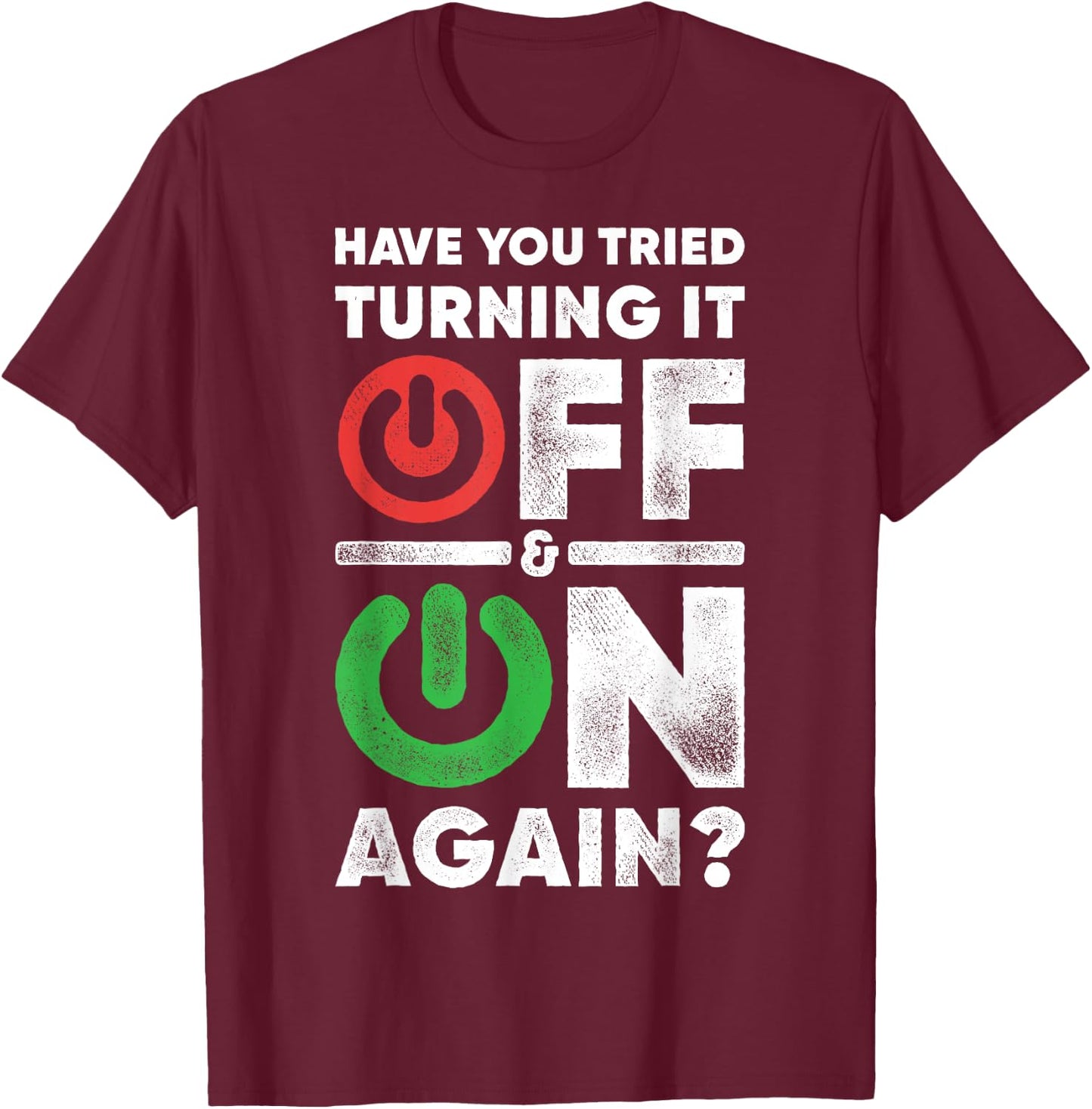 Off And On Again Funny Computer Programming IT Technician T-Shirt - T-Shirt | Maroon
