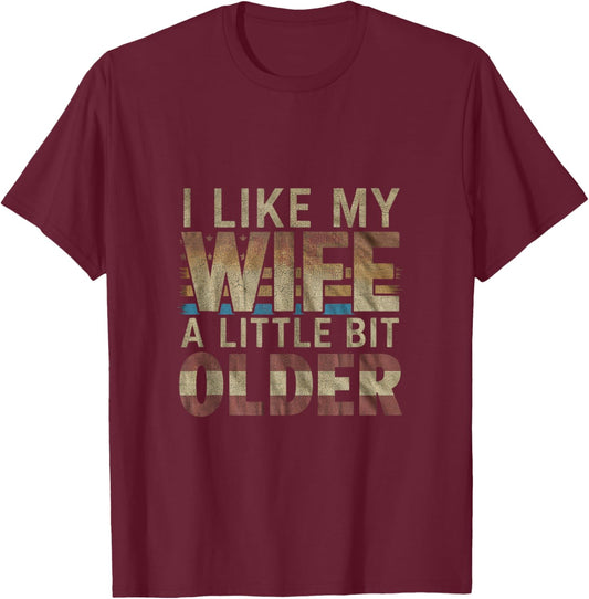 I Like My Wife A Little Bit Older Men Women Funny T-Shirt - T-Shirt | Maroon
