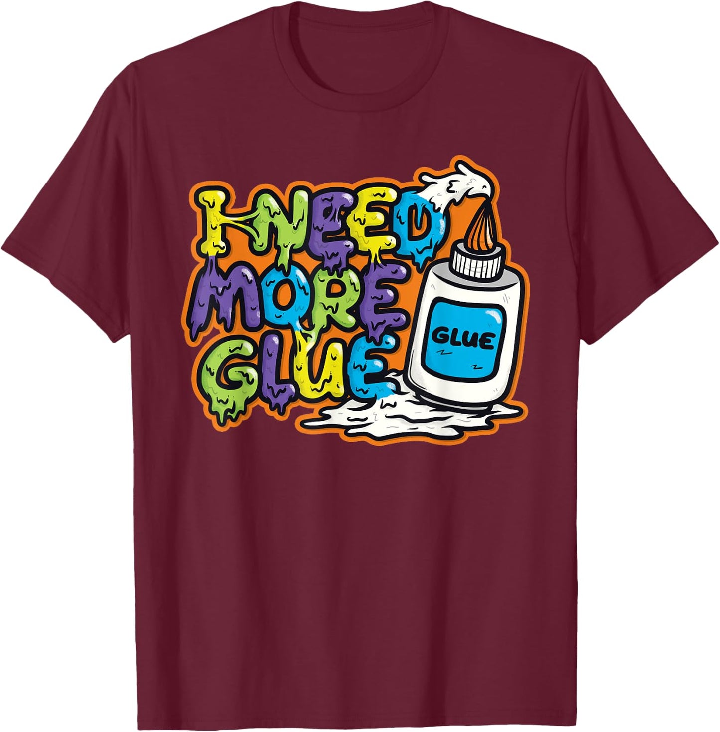 I Need More Glue T Shirts for Girls Boys Kids Men Gift T-Shirt - T-Shirt | Maroon