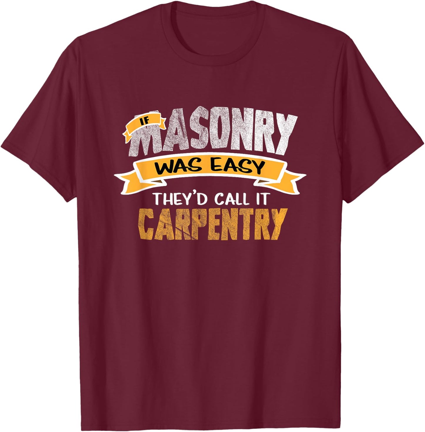 Funny Tradesmen Shirt If Masonry Was Easy T Shirt T-Shirt - T-Shirt | Maroon