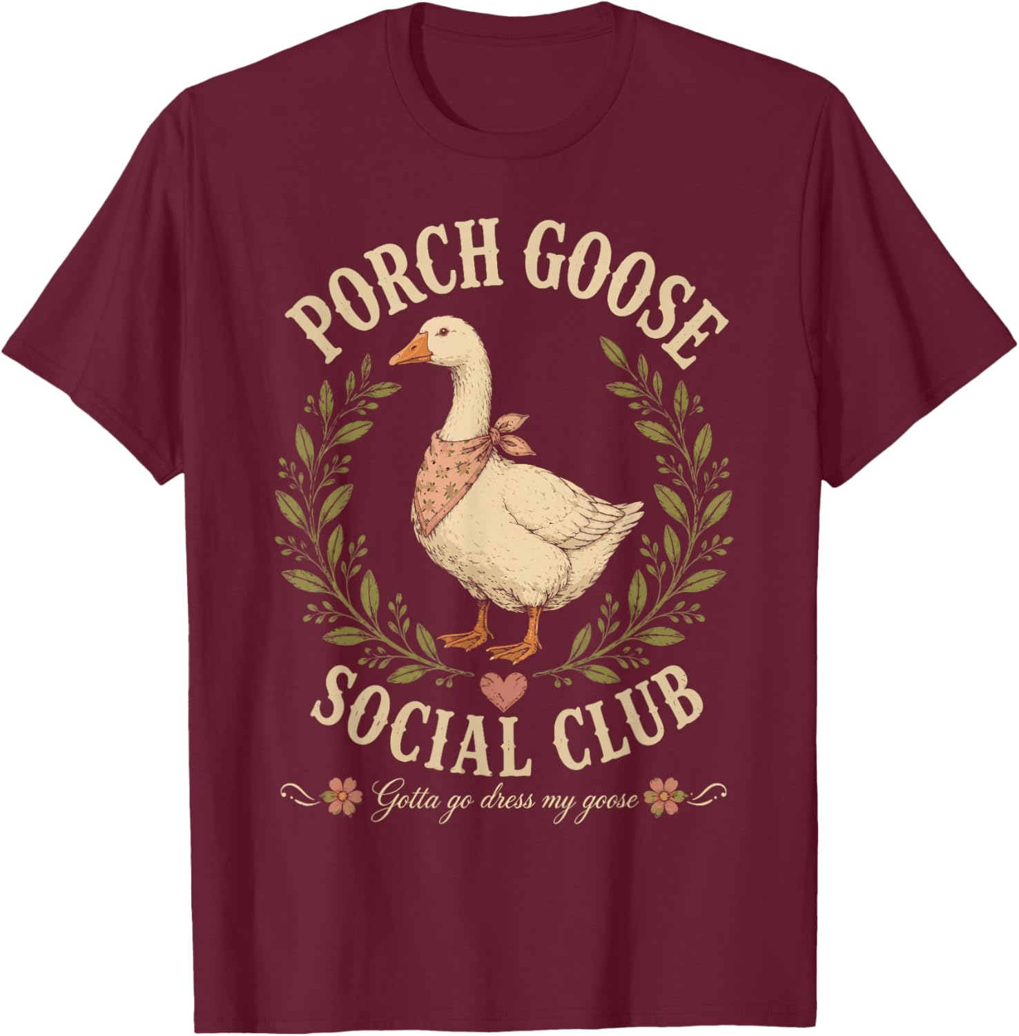 Porch Goose Social Club Gotta Go Dress My Goose Silly Goose T-Shirt - T-Shirt | Maroon