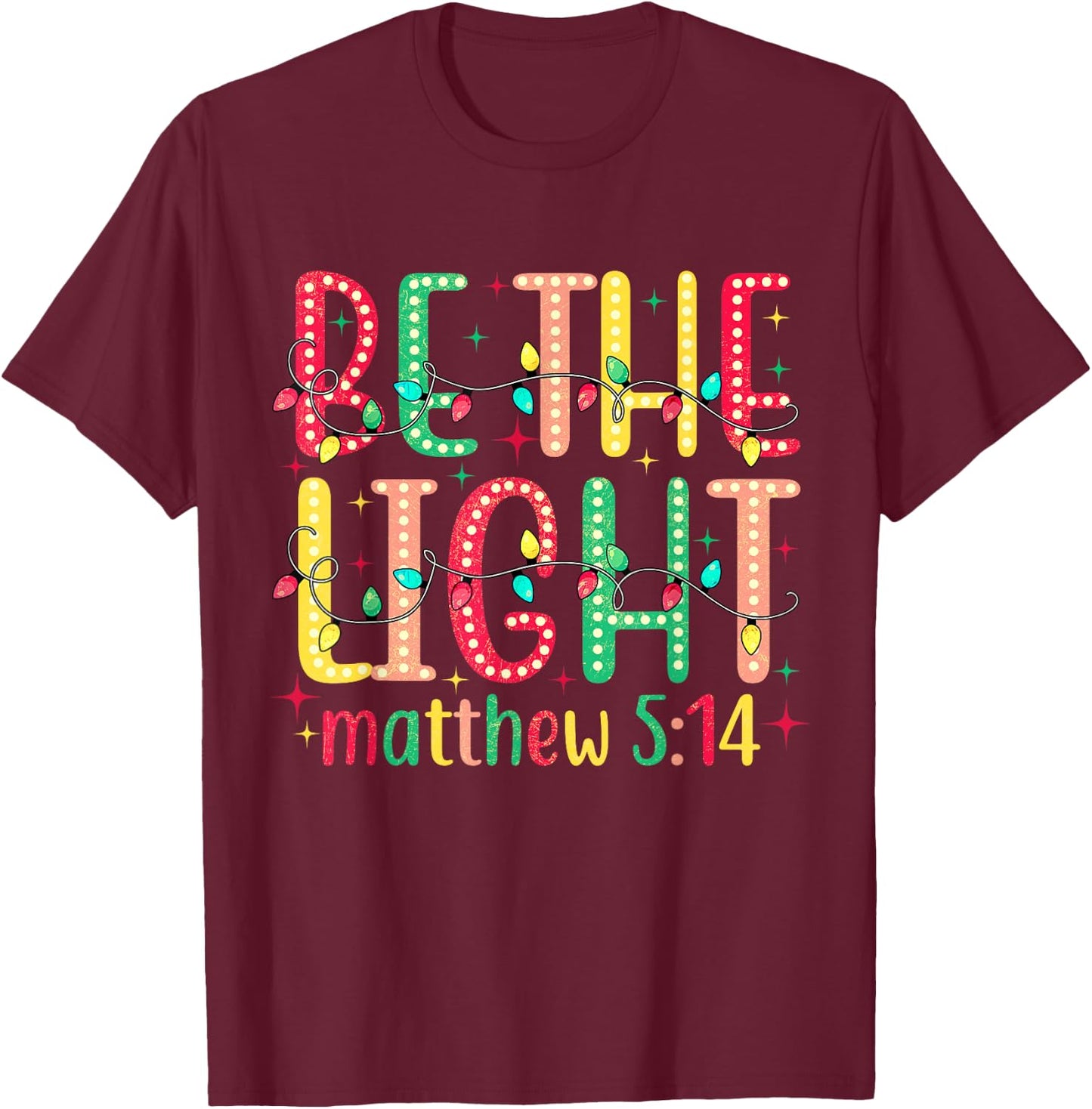 Be The Light Matthew 5:14 Jesus Christian Christmas T-Shirt - T-Shirt | Maroon