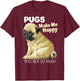 Pug Shirt - Funny Pugs Make Me Happy You Not So Much T-Shirt - T-Shirt | Maroon