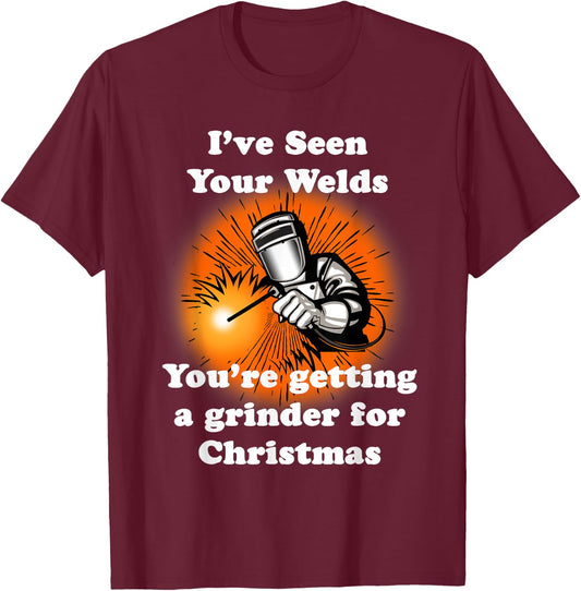 I've Seen Your Welds You're Getting A Grinder For Christmas T-Shirt - T-Shirt | Maroon