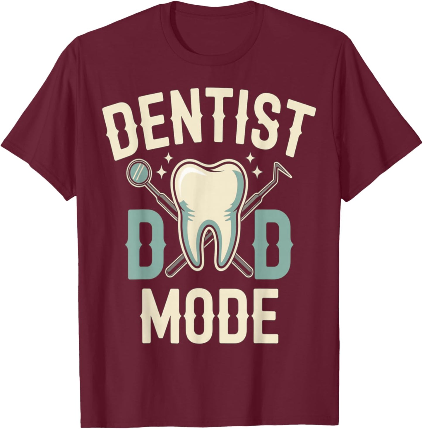Dentist Dad Mode Funny Fathers Day Tooth T-Shirt - T-Shirt | Maroon