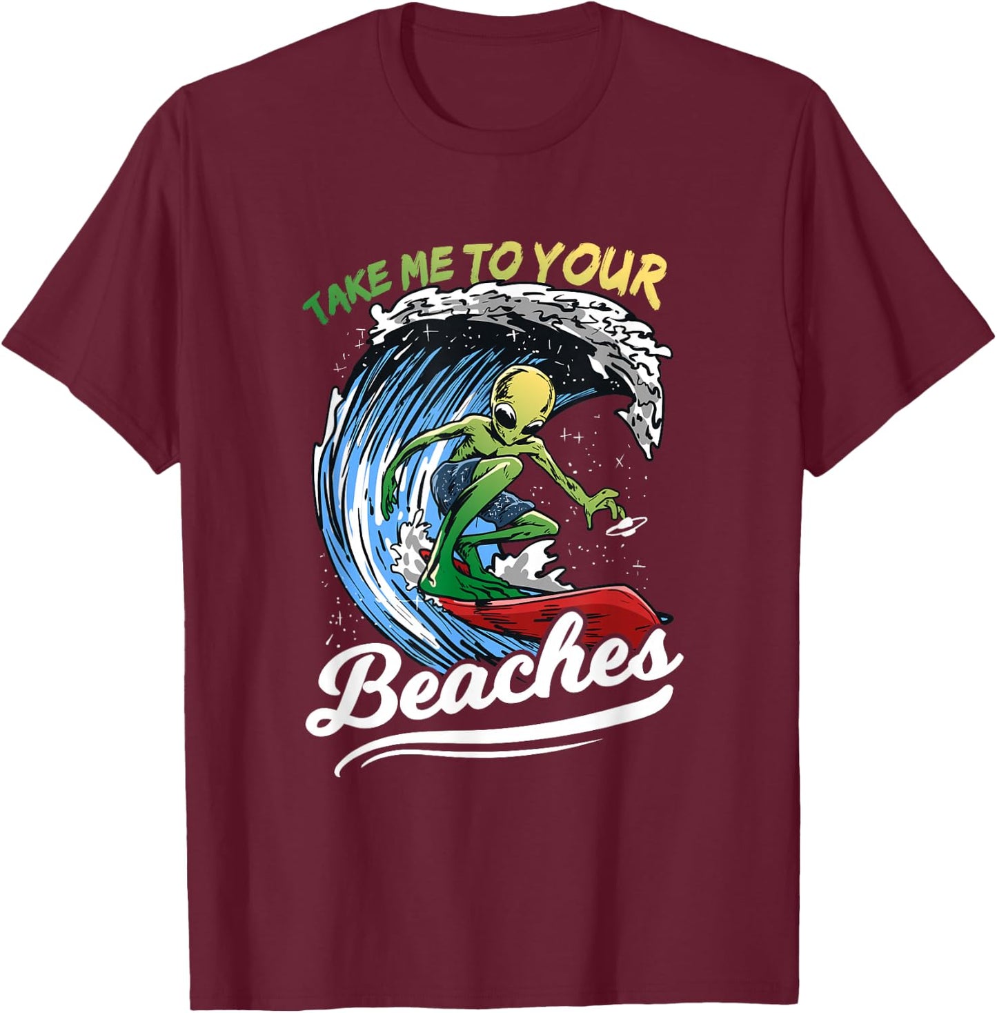 Funny Alien Surf Quote Gift | Take Me To Your Beaches Women T-Shirt - T-Shirt | Maroon