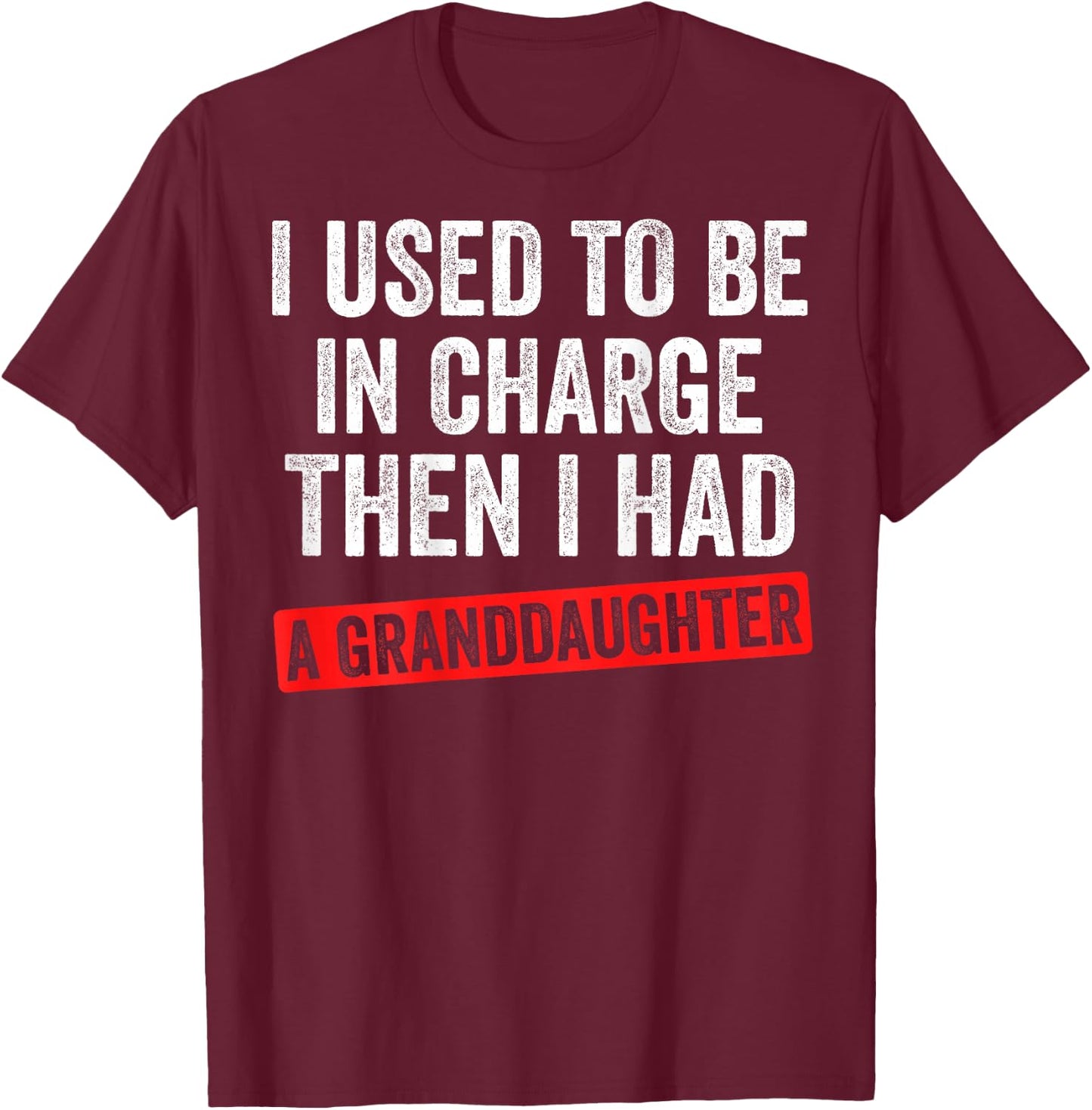 Funny Grandpa Gift - I Used to Be in Charge Granddaughter T-Shirt - T-Shirt | Maroon