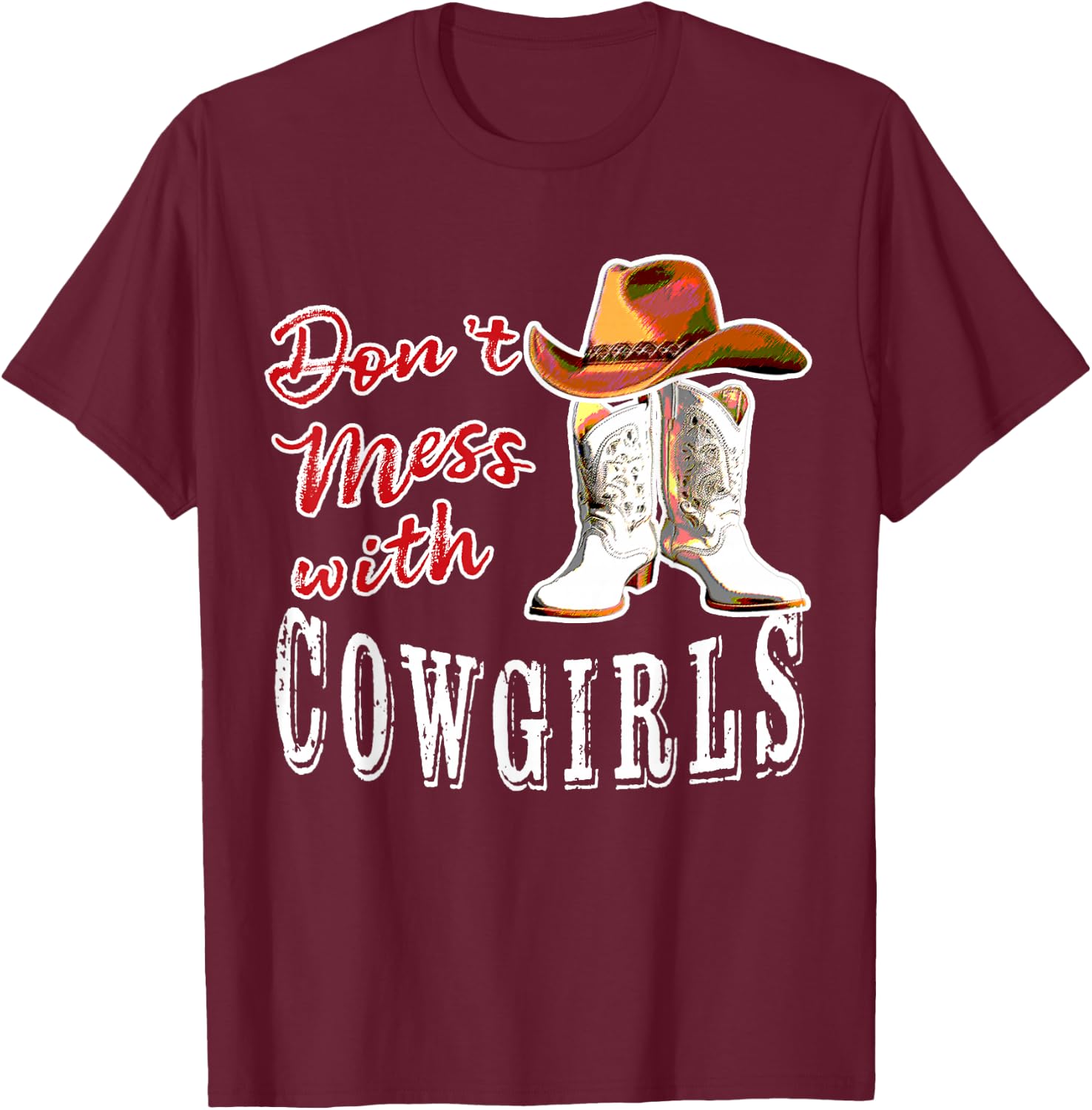 Lets Go Girls Country Western Fans Don't Mess With Cowgirls T-Shirt - T-Shirt | Maroon
