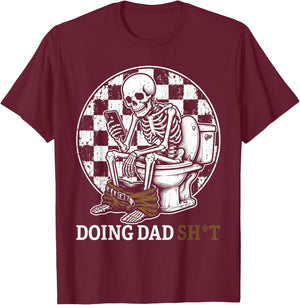 Funny Father's Day Doing Dad Stuff Daddy Joke Skeleton Humor T-Shirt - T-Shirt | Maroon