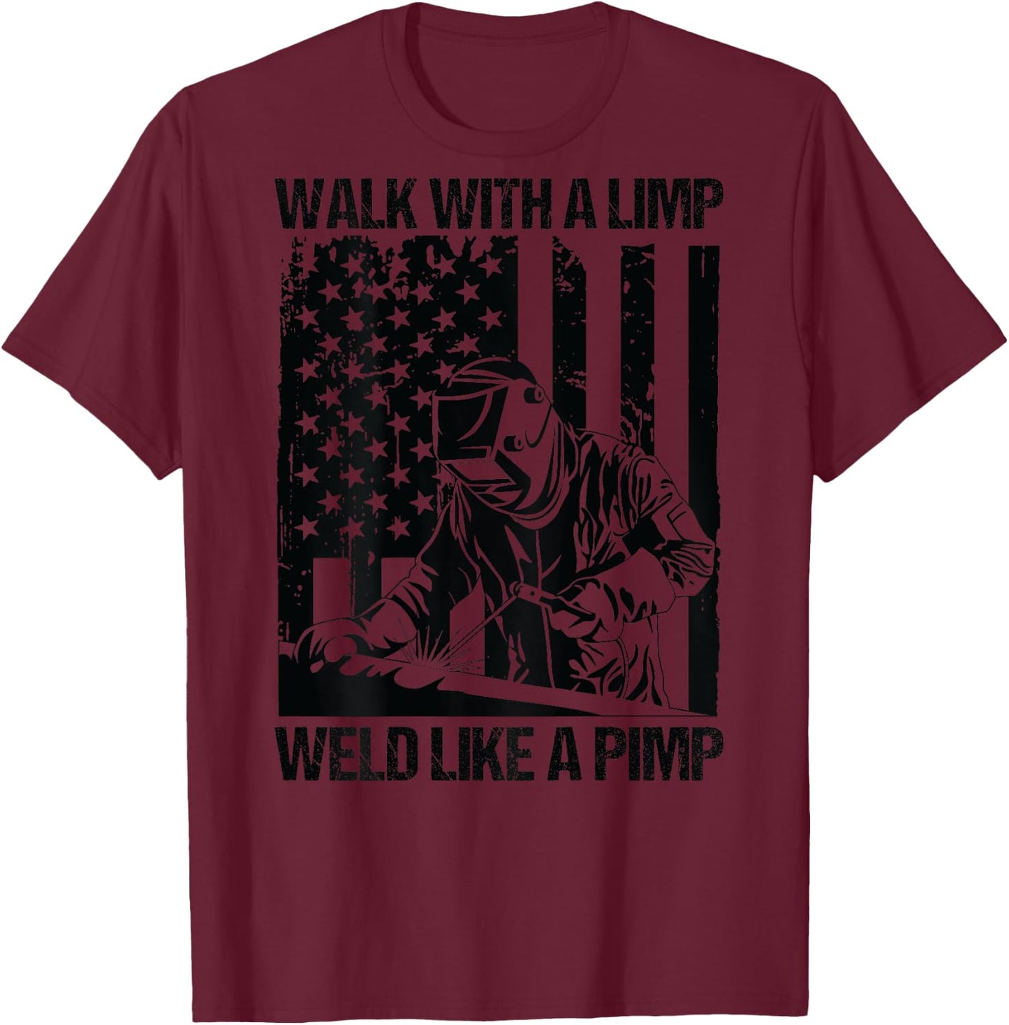 Walk With A Limp Weld Like A Pimp US Flag On Back T-Shirt - T-Shirt | Maroon