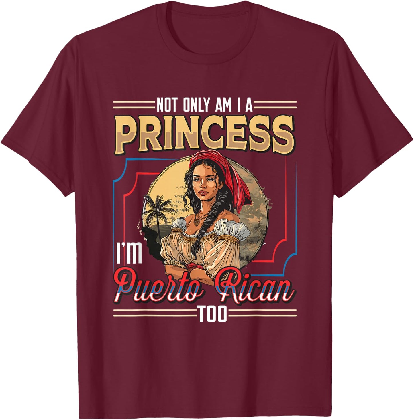 Puerto Rican Princess I'm Puerto Rican T-Shirt - T-Shirt | Maroon