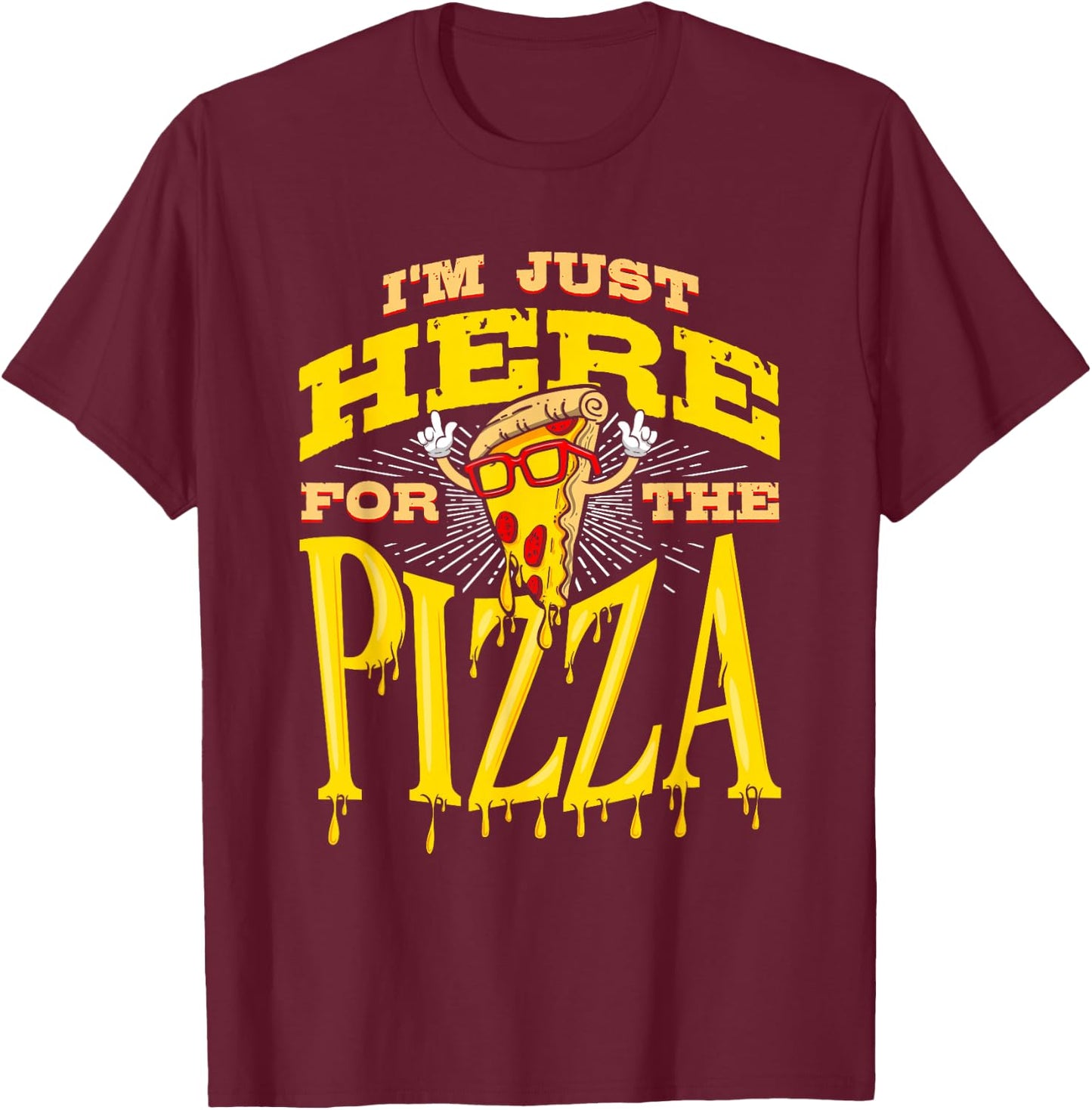 Funny Pizza Shirt I'm Just Here for Pizza Food Pizza Lovers T-Shirt - T-Shirt | Maroon