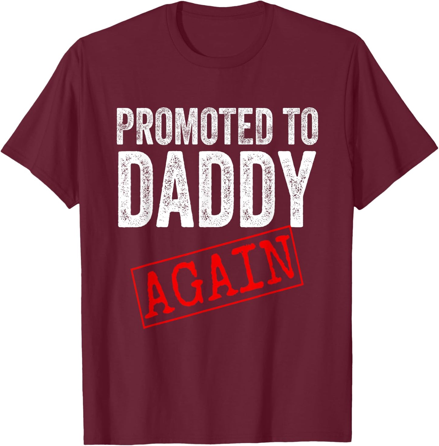 Promoted to Daddy Again Shirt Dad Pregnancy Announcement T-Shirt - T-Shirt | Maroon