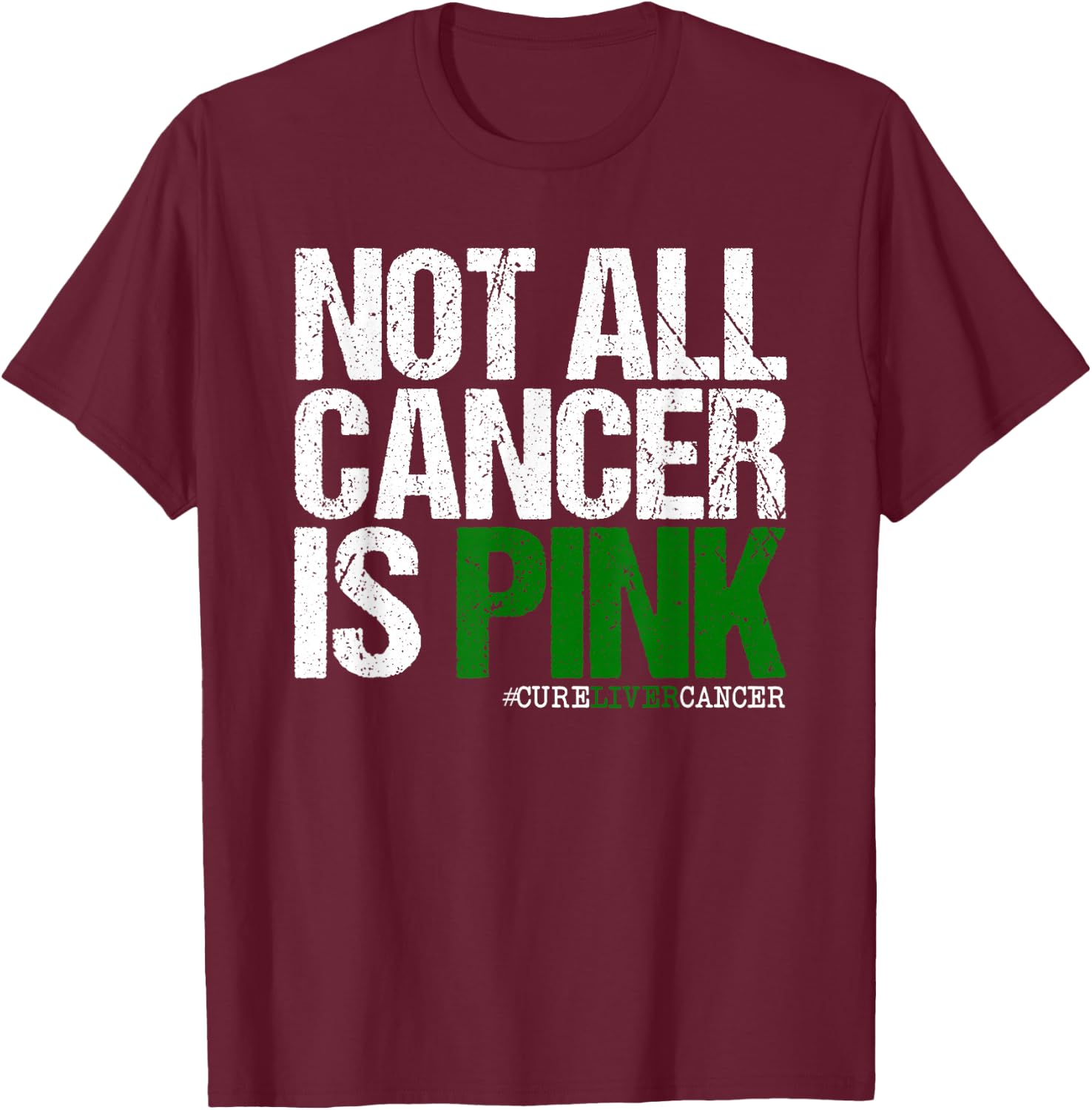 Not All Cancer is Pink Ribbon Liver Cancer Awareness T-Shirt - T-Shirt | Maroon