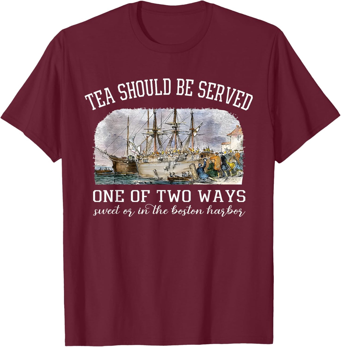 Tea Should Be Served One of Two Ways 1773 Party 4th of july T-Shirt - T-Shirt | Maroon