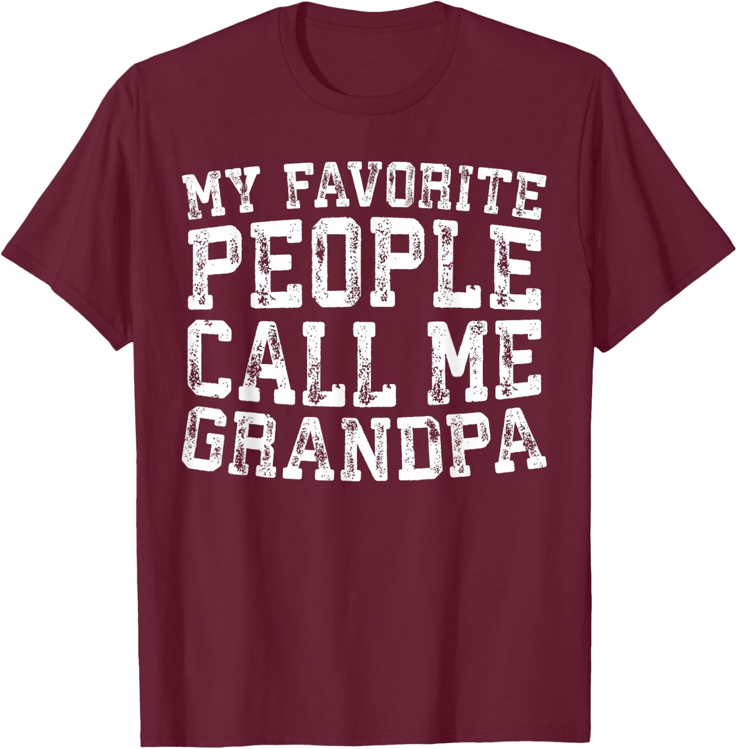 My Favorite People Call Me Grandpa Shirt Men Fathers Day T-Shirt - T-Shirt | Maroon