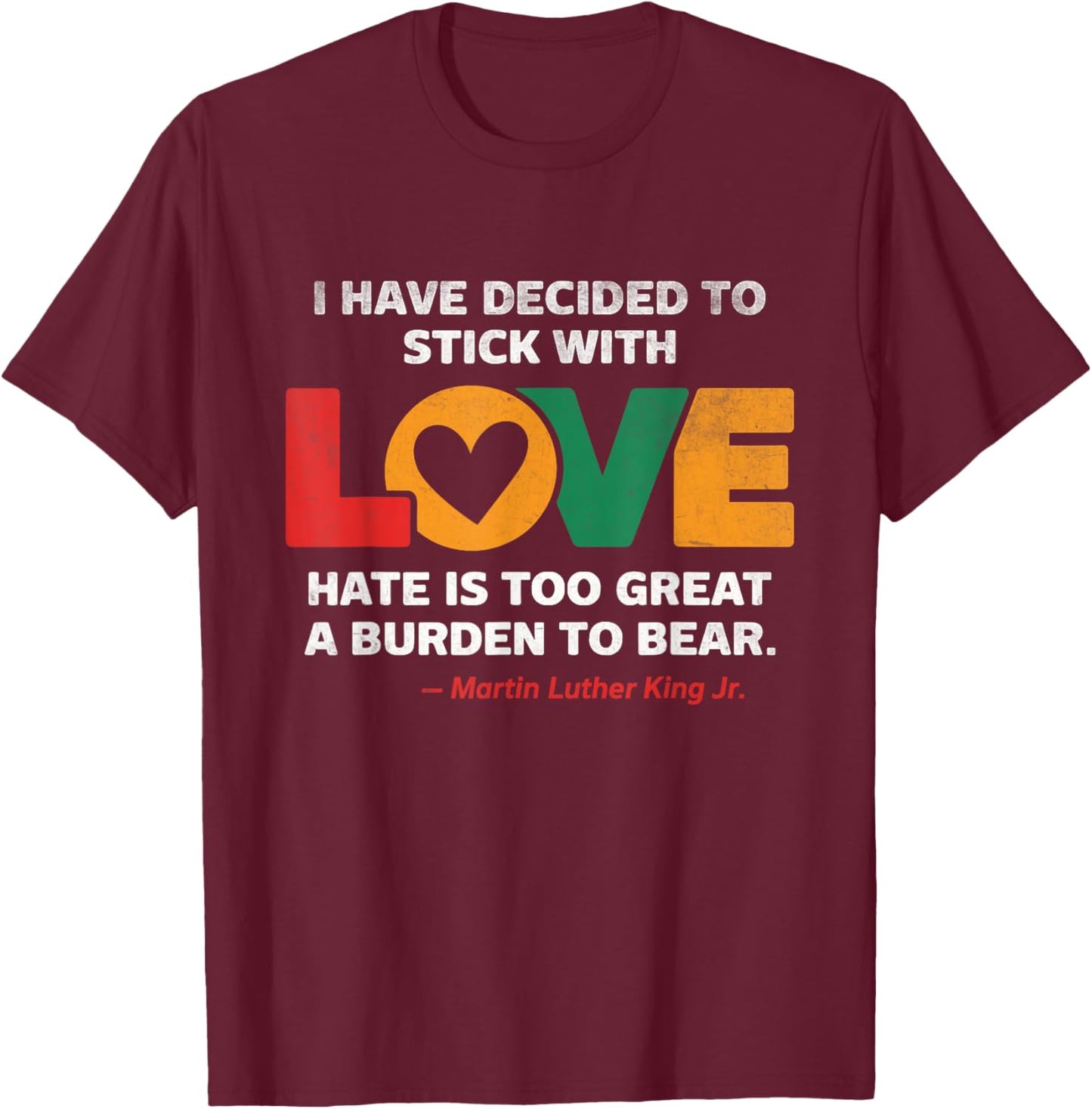 I Have Decided To Stick With Love MLK Black History Month T-Shirt - T-Shirt | Maroon