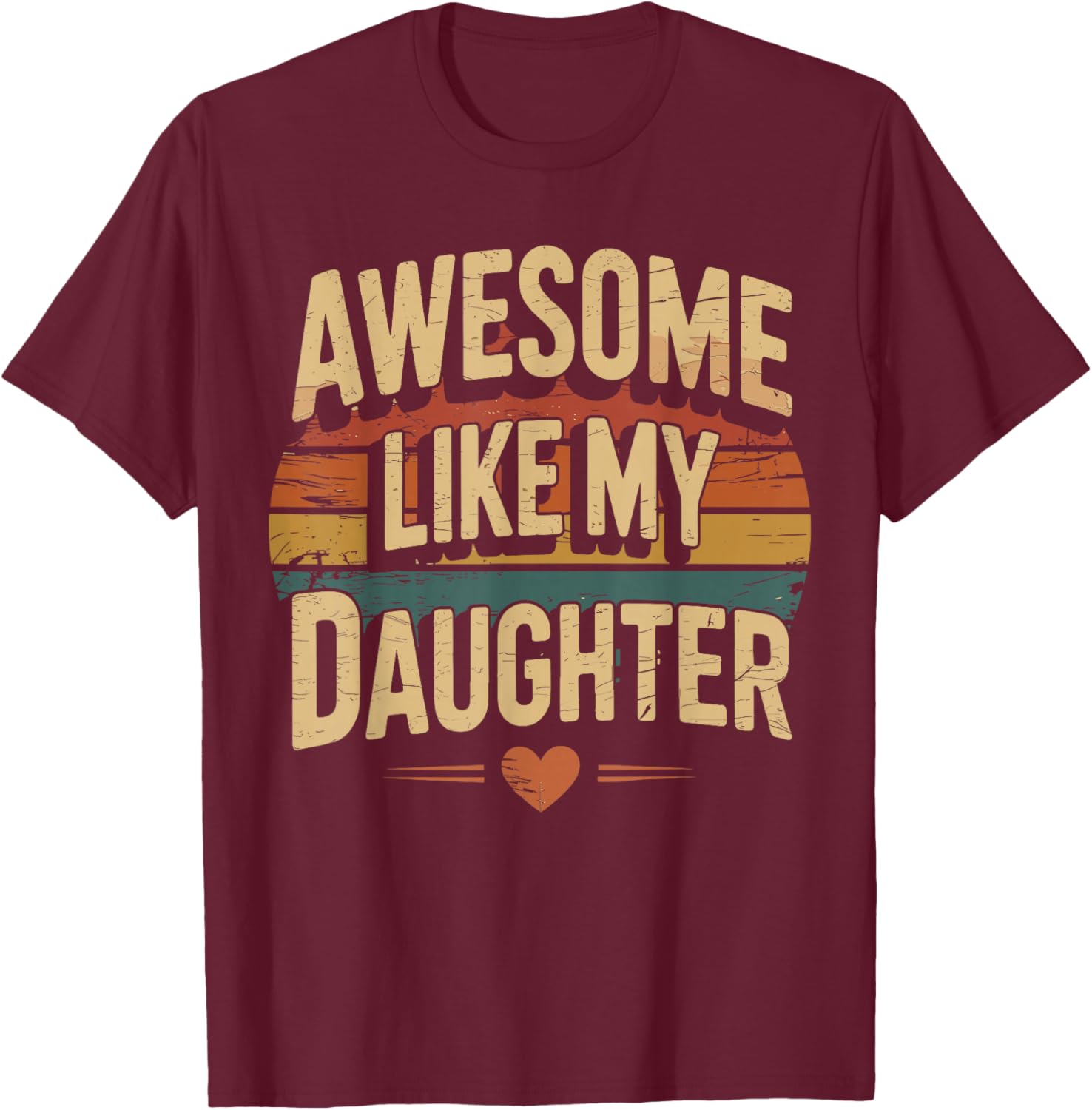 Awesome like my daughter for fathers day T-Shirt - T-Shirt | Maroon