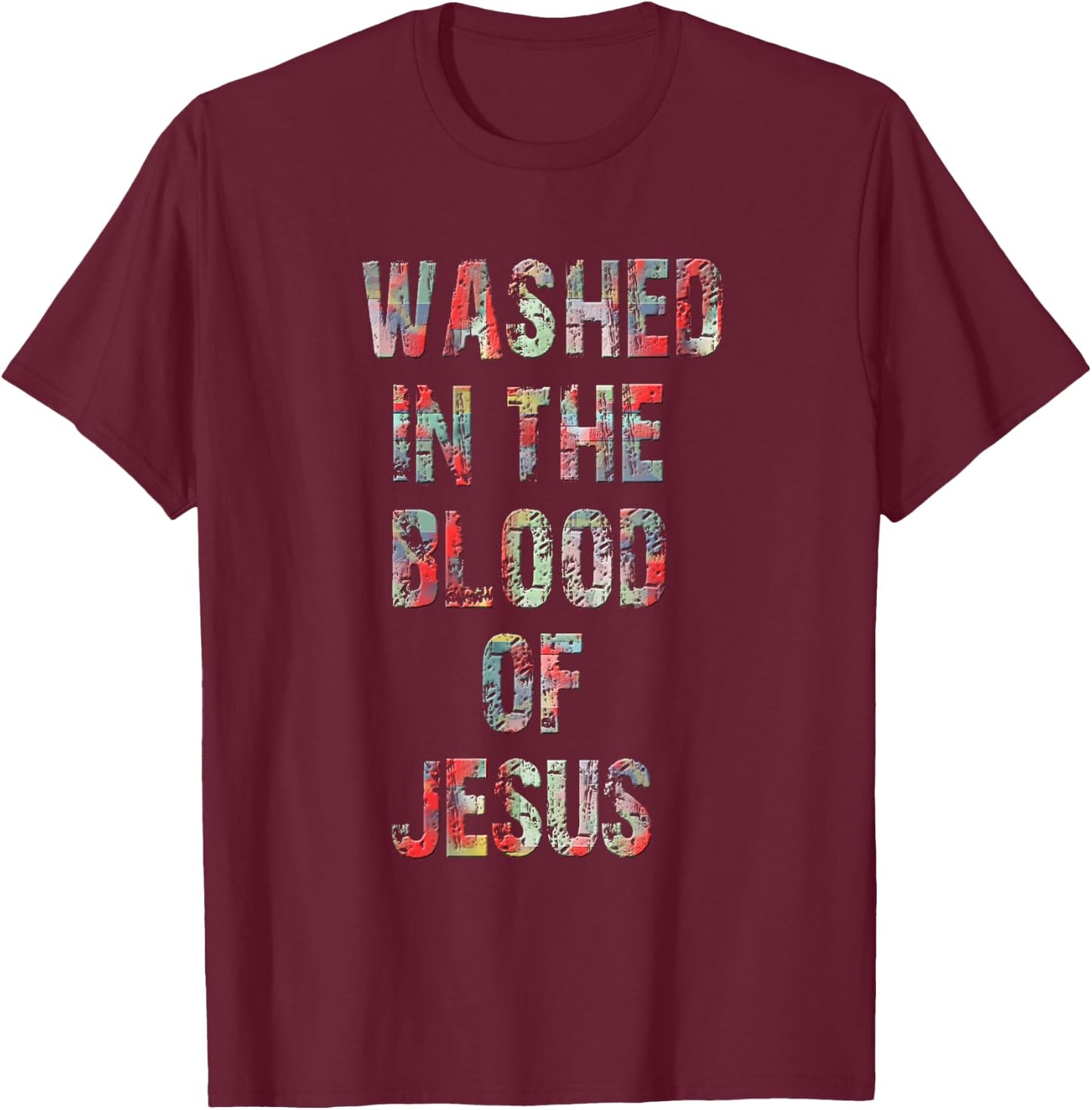 Washed in the flower of Jesus Christ. T-Shirt - T-Shirt | Maroon