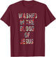 Washed in the flower of Jesus Christ. T-Shirt - T-Shirt | Maroon