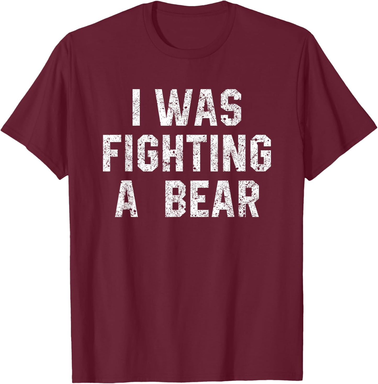 I Was Fighting A Bear Shirt Funny Injury Recovery T-Shirt - T-Shirt | Maroon
