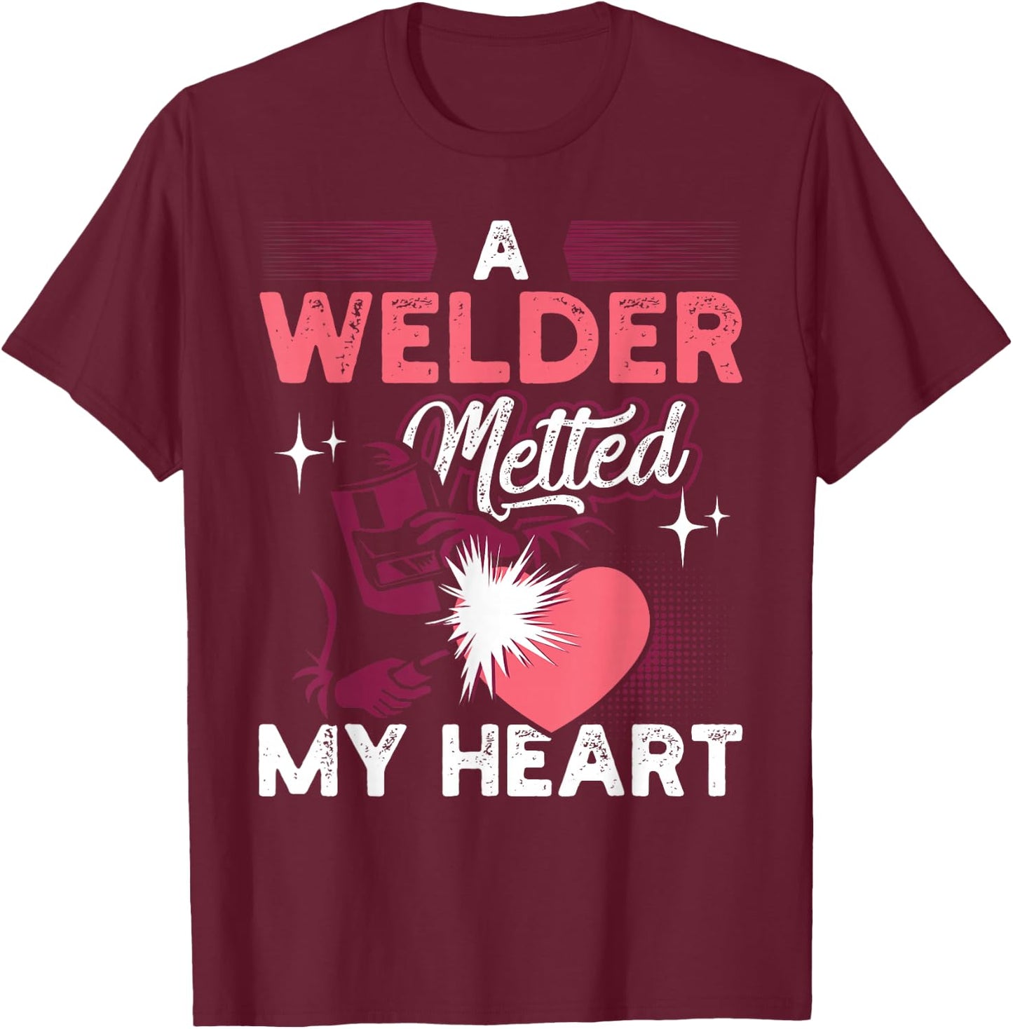 A Welder Melted My Heart Funny Gift Wife Girlfriend T-Shirt - T-Shirt | Maroon