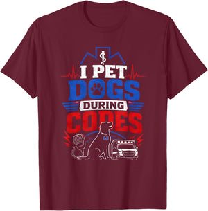 I Pet Dogs During Codes EMT EMS Dog Lover T-Shirt - T-Shirt | Maroon