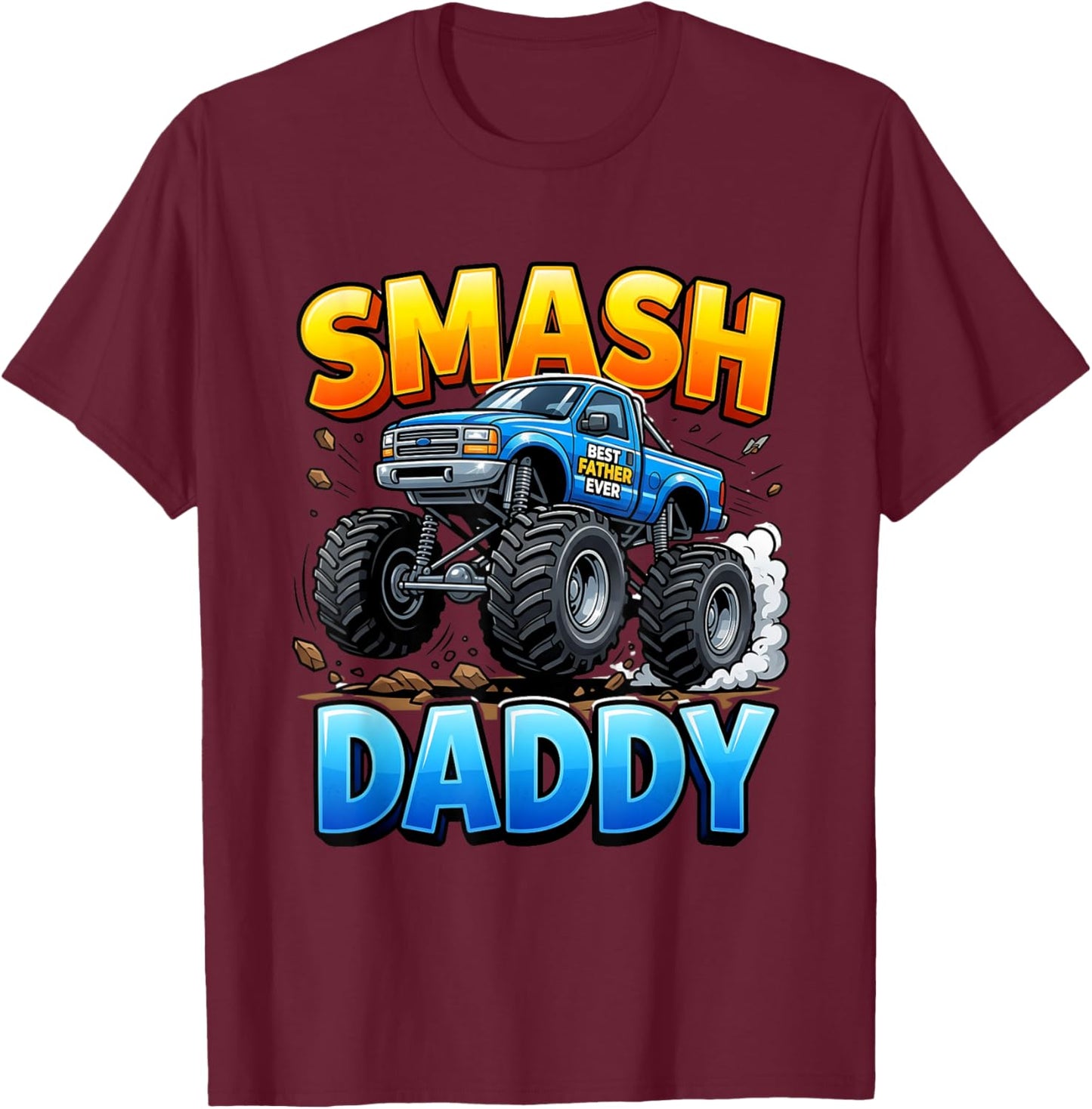 Smash Daddy Monster Truck Best Dad Ever T-Shirt - T-Shirt | Maroon
