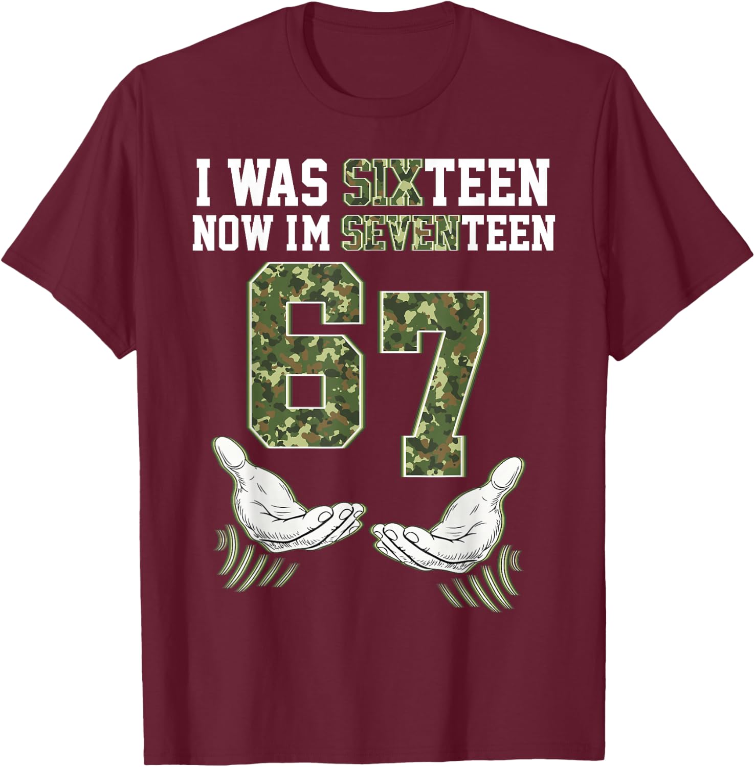 Camo 17 Year Old Birthday I was 16 Now I'm 17 67 Meme Funny T-Shirt - T-Shirt | Maroon