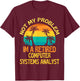 Retired Computer Systems Analyst Not My Problem Anymore T-Shirt - T-Shirt | Maroon