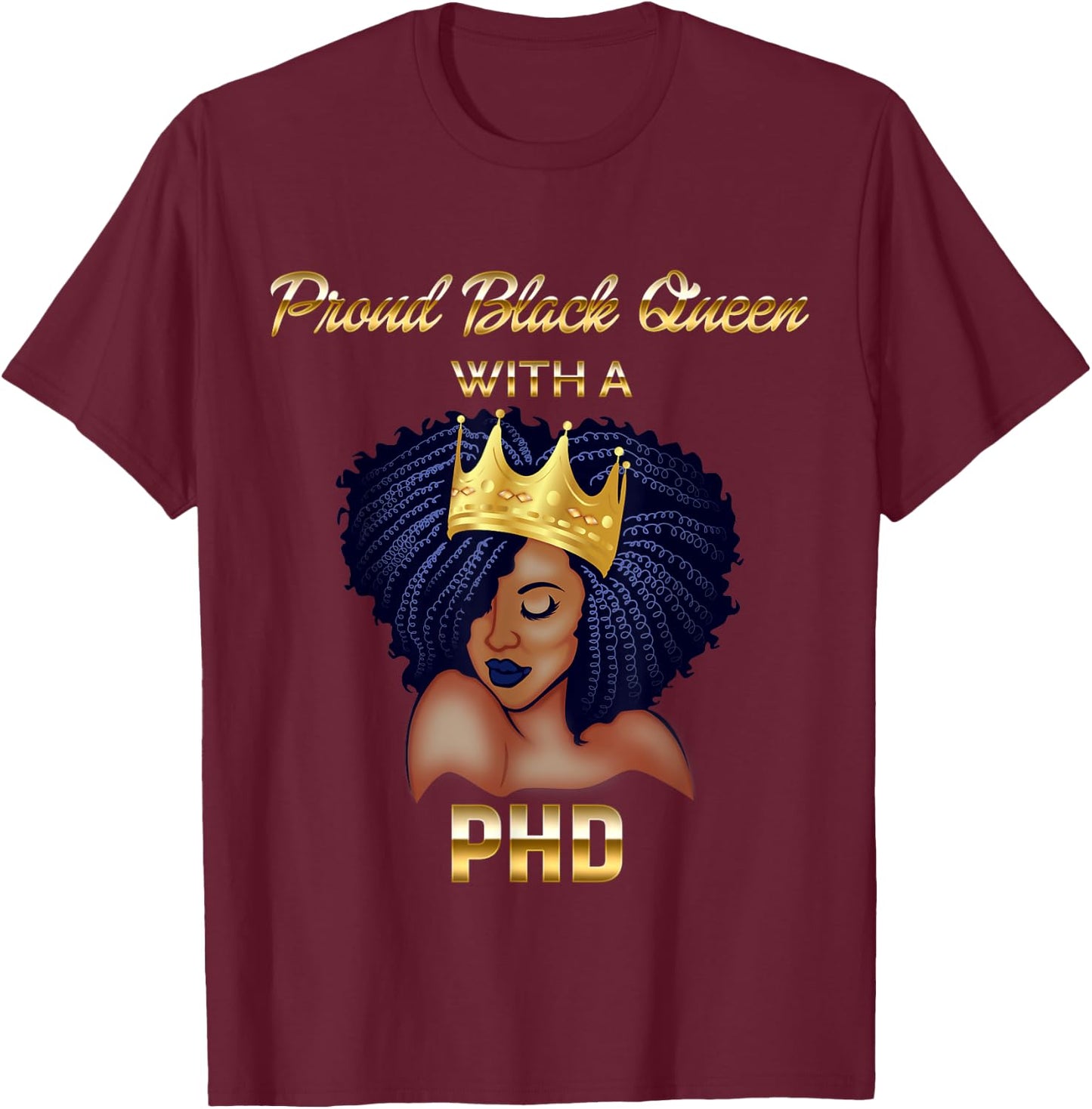 Proud Black Queen PhD Doctorate Degree Graduation T-Shirt - T-Shirt | Maroon