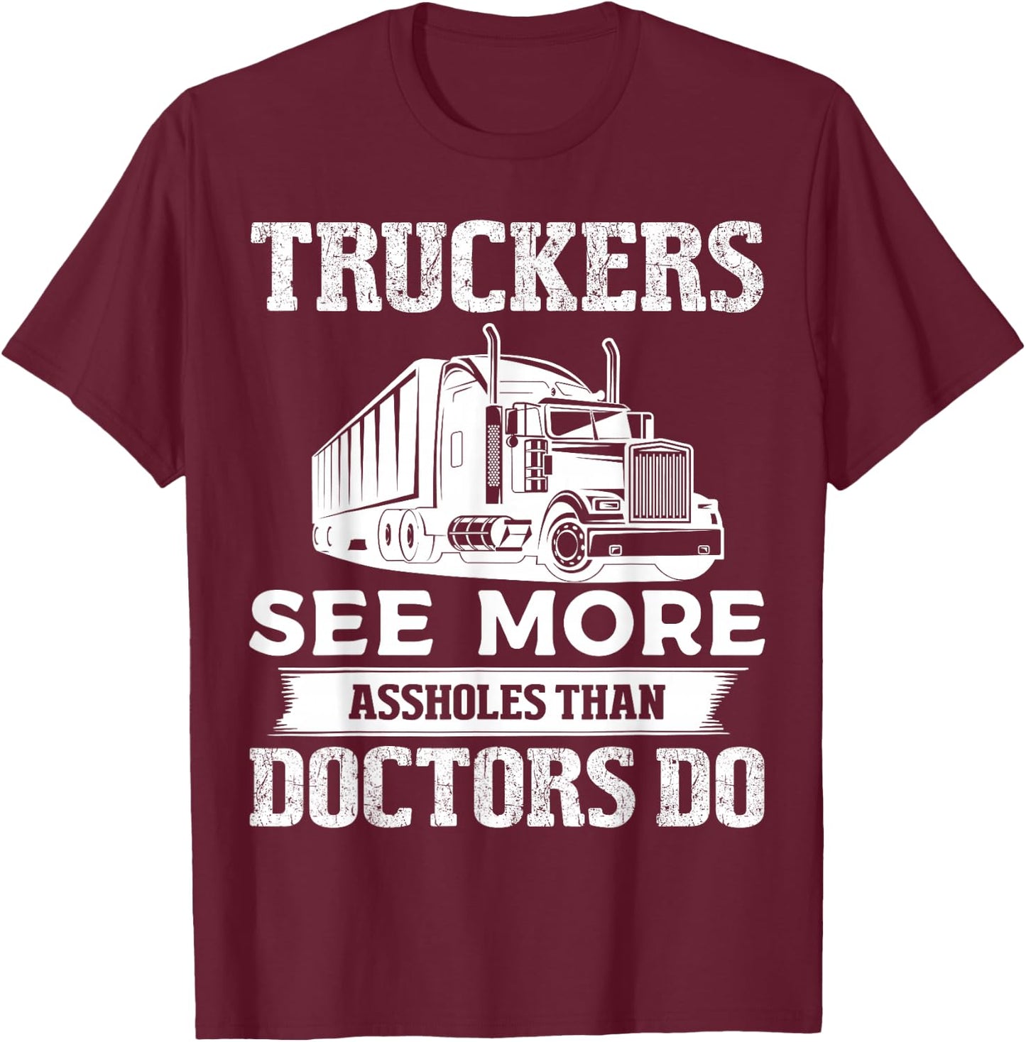 Truckers See More Funny Truck Driver Gifts for Trucking Dads T-Shirt - T-Shirt | Maroon