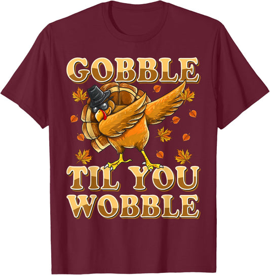 Gobble Til You Wobble Shirt Dabbing Turkey Thanksgiving T-Shirt - T-Shirt | Maroon