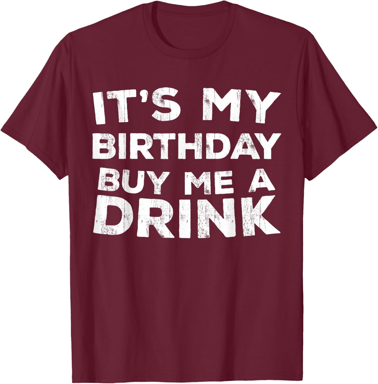 It's My Birthday Buy Me A Drink Shirt Men Women Birthday T-Shirt - T-Shirt | Maroon