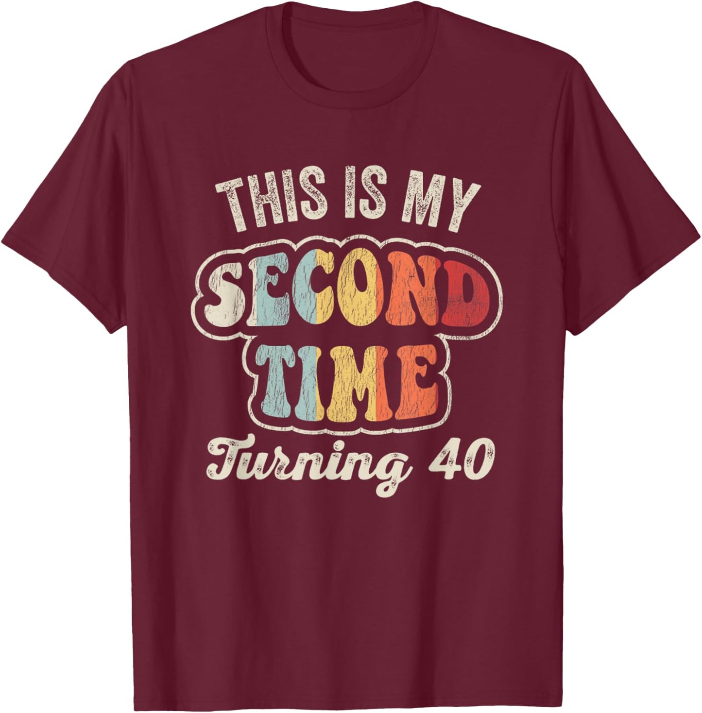 This Is My Second Time Turning 40 Funny T-Shirt - T-Shirt | Maroon