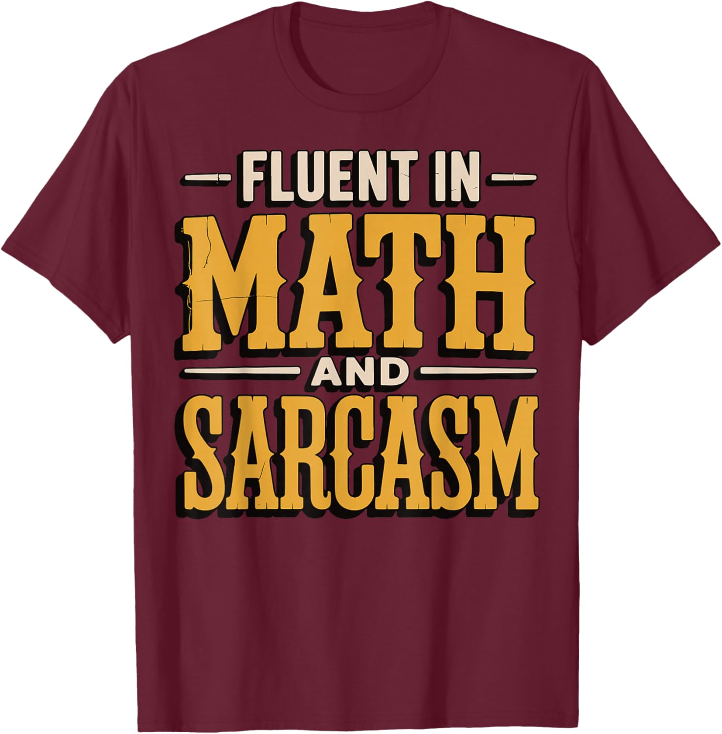 Fluent in Math and Sarcasm T-Shirt - T-Shirt | Maroon