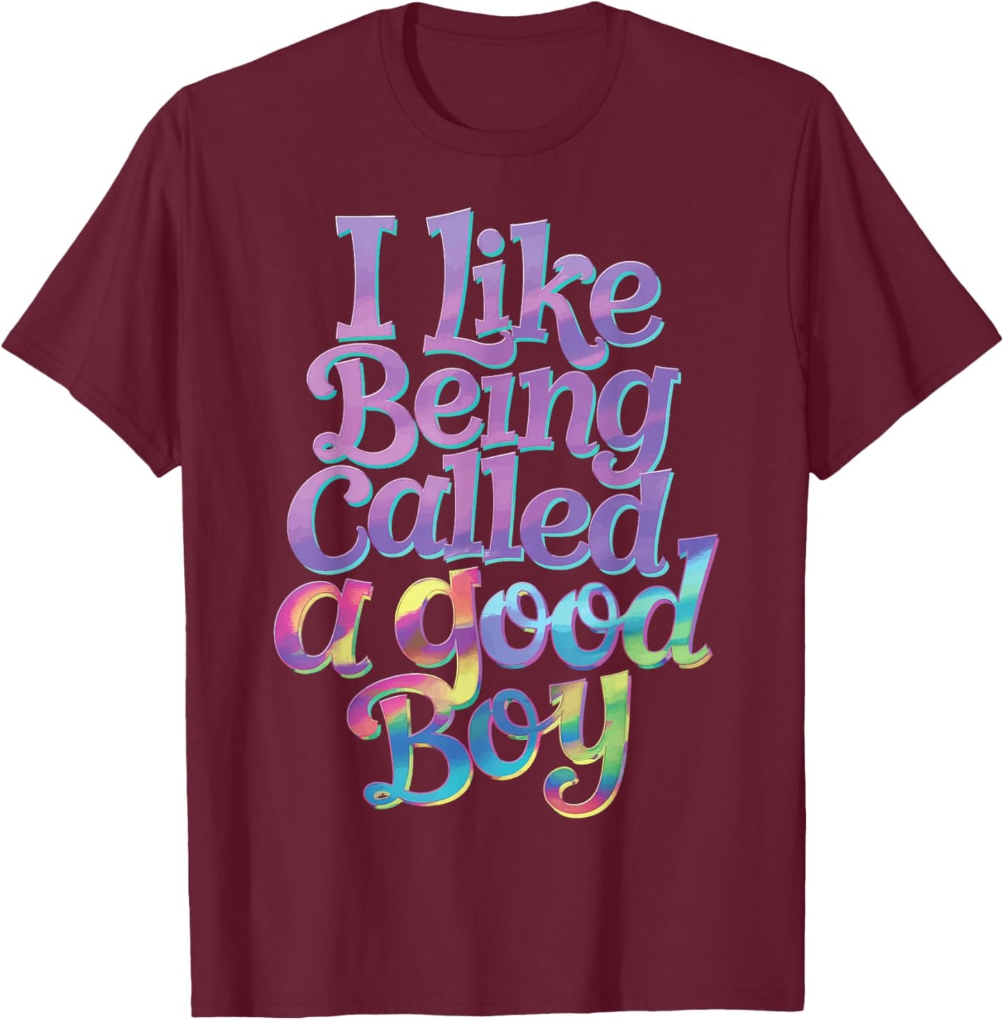 I Like Being Called A Good Boy T-Shirt - T-Shirt | Maroon