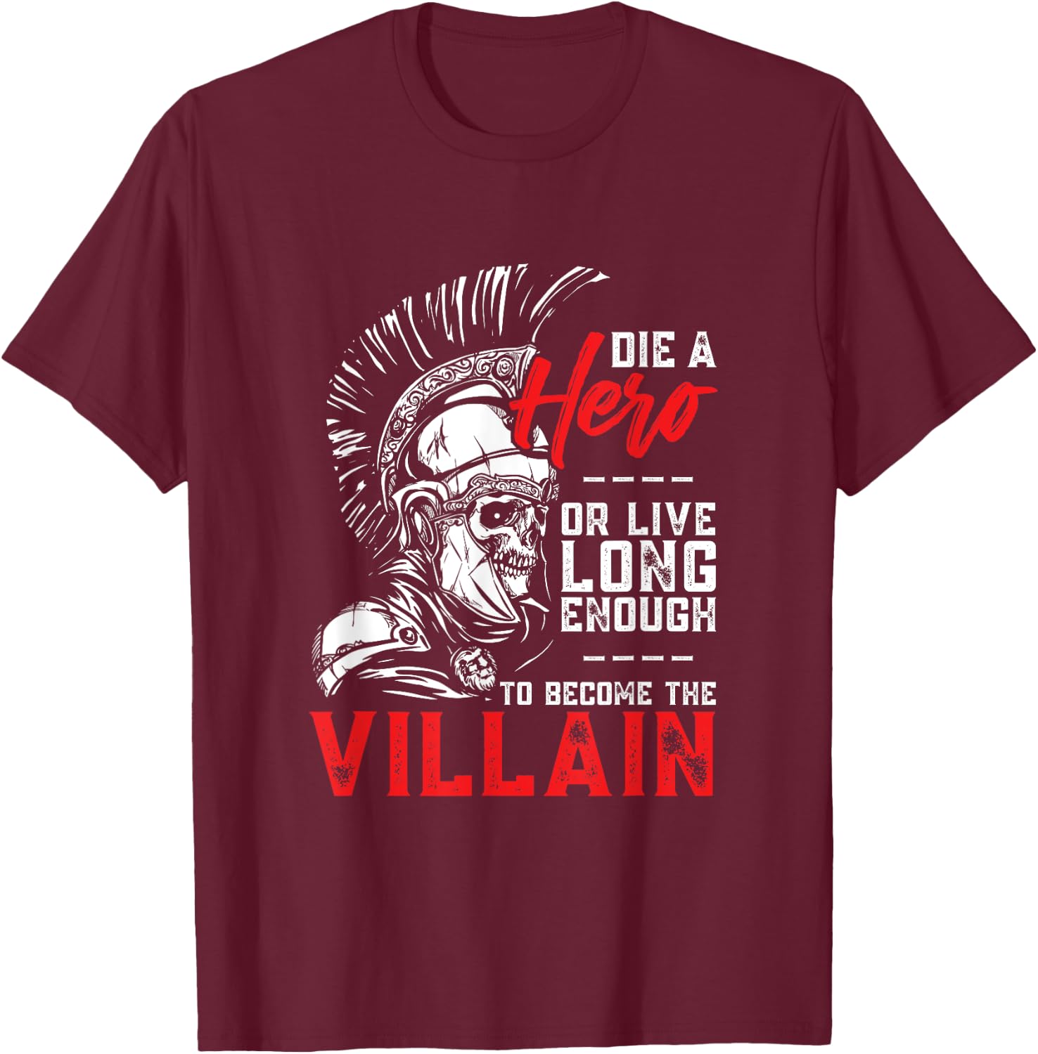 Die A Hero, Or Live Long Enough To Become The Villain T-Shirt - T-Shirt | Maroon
