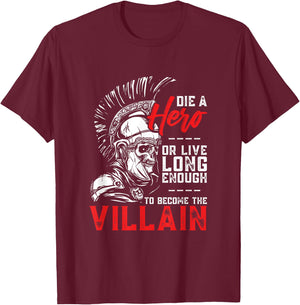 Die A Hero, Or Live Long Enough To Become The Villain T-Shirt - T-Shirt | Maroon